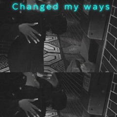Changed my ways ft- xoxoakiria