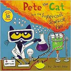 Access EPUB 💚 Pete the Cat and the Supercool Science Fair by James Dean,Kimberly Dea