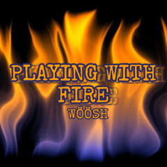 Playing With Fire