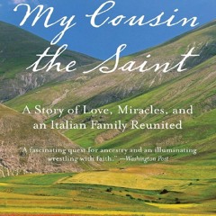 Read BOOK Download [PDF] My Cousin the Saint: A Story of Love, Miracles, and an Italian Fa