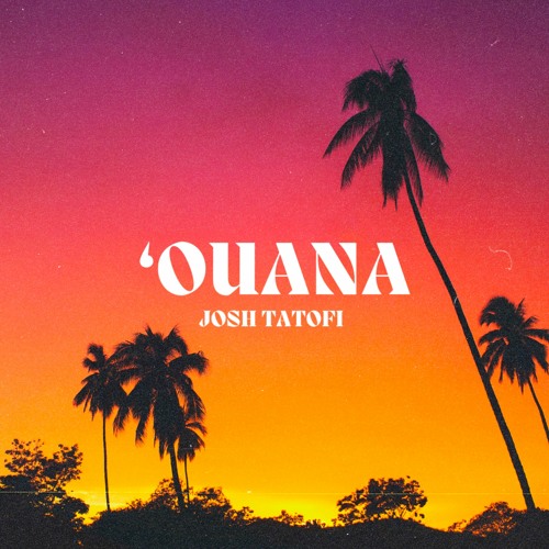 Josh Tatofi - 'Ouana