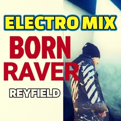 BORN RAVER (ELECTRO MIX)