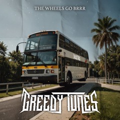 Greedy Tunes - The Wheels Go Brrr