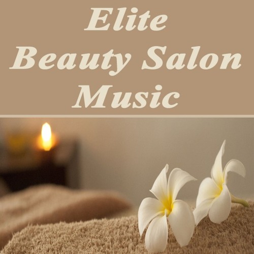 Stream Elite Beauty Salon Music | Listen to Elite Beauty Salon Music  (Relaxing Background Music with Nature Sounds for Beauty Salon Clinics &  Center, Nail Manicure & Pedicure, Wellness Spa Center, Massage,