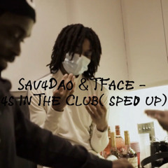 Sav4DA0 & T Face - 4s In The Club (sped up)
