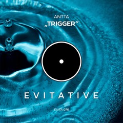 ANTTA - Trigger [EVITA076]