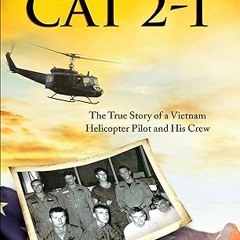 Read✔ ebook✔ ⚡PDF⚡ Black Cat 2-1: The True Story of a Vietnam Helicopter Pilot and His Crew