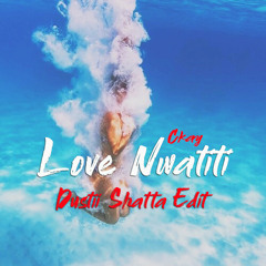 Ckay - Love Nwatiti (Dustii Shatta Edit)