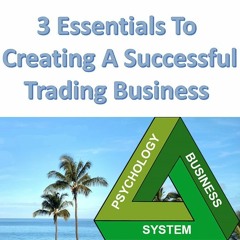 3 Essentials to Creating a Successful Trading Business in 2022