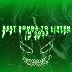 BEST SONGS TO LISTEN IN 2023 (Read The Description!)