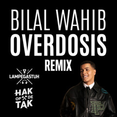 Bilal Wahib - Overdosis (Hak op de Tak & Lampegastuh Remix) [FREE DOWNLOAD]