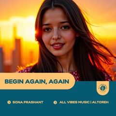 Begin Again, Again | Sona Prashant