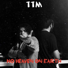 NO HEAVEN ON EARTH [TTM PRODJECT] (Prod. Falak)