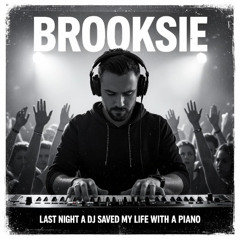 Last Night  A DJ Saved My Life With A Piano -Brooksie 2025