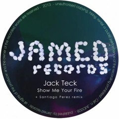 Jack Teck - Show Me Your Fire (Santiago Perez Rmx)