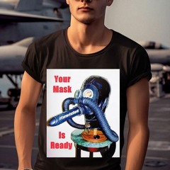 Your Mask Is Ready Shirt