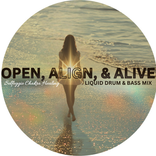 Open, Align & Alive + Solfeggio Frequencies