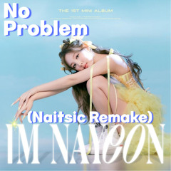 NAYEON - NO PROBLEM (Feat. Felix of Stray Kids) (Naitsic Remake)