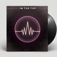 I'm the top - GiLTRiX