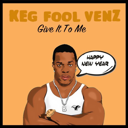Keg Fool Venz - Give It To Me (Free Download)