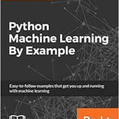 FREE EBOOK 📬 Python Machine Learning By Example: The easiest way to get into machine