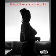 Know That You Got it