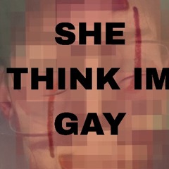 she think im gay (prod: Zoowe @thiszoowe)