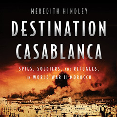 download PDF 💜 Destination Casablanca: Exile, Espionage, and the Battle for North Af