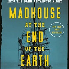 [GET] KINDLE 🖋️ Madhouse at the End of the Earth: The Belgica's Journey into the Dar