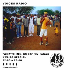 Voices Radio | Anything Goes w/ rohan (Kwaito Special)