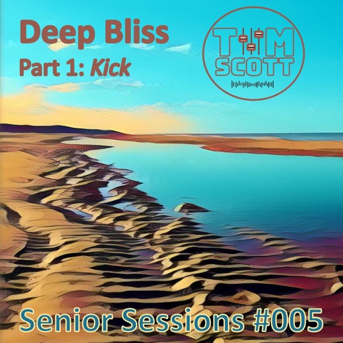 Senior Sessions #005: Deep Bliss - Part 1: Kick