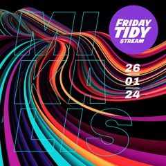 Friday Tidy Stream 26-01-24