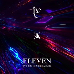 IVE 아이브 - ELEVEN (Virtual Potions Remix)
