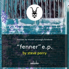 **PREVIEW SNIPPET** Steve Parry  - Fenner (Murat Uncuoglu Remix)