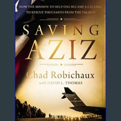 {pdf} 📖 Saving Aziz: How the Mission to Help One Became a Calling to Rescue Thousands from the Tal