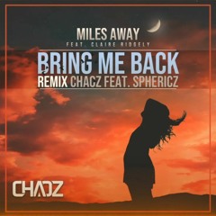 Miles Away Ft Claire Ridgely – Bring Me Back (REMIX CHAOZ Feat. SPHERICZ)(Radio) Master