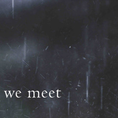 we meet (naviarhaiku616)