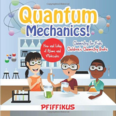 View EPUB 📝 Quantum Mechanics! The How's and Why's of Atoms and Molecules - Chemistr