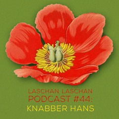 Laschan Laschan Podcast #44 (Knabber Hans)