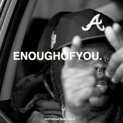 ENOUGHOFYOU. ( prod. KidTheGreat)