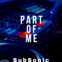 PART OF ME- SUBSONIC (PROMO)