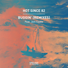 Hot Since 82, Jem Cooke - Buggin' (Svan Code Remix)