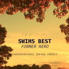 Former Hero - Swims Best (annieversary jersery remix)