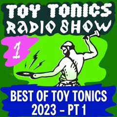 Toy Tonics Radio Show 1 - Best of Toy Tonics 2023 Pt. 1