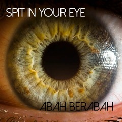 Abah Berabah - Spit In Your Eye