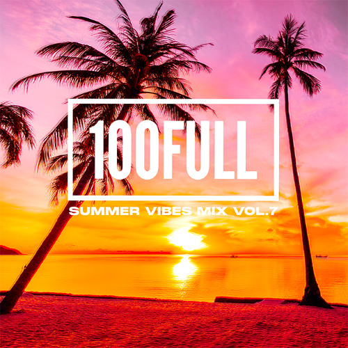100Full - Summer Vibes Mix Vol. 7
