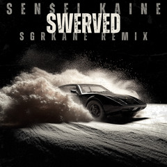 SEN$EI KAINE - SWERVED (SGRKANE Remix) [Radio Edit]
