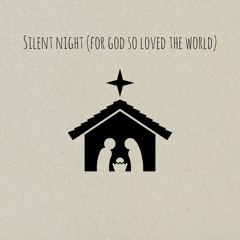 Silent Night (For God so Loved the World) [prod. Sketch Yours Truly]