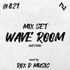 Wave Room #021 Mixed by Rox D Music / House / Electro