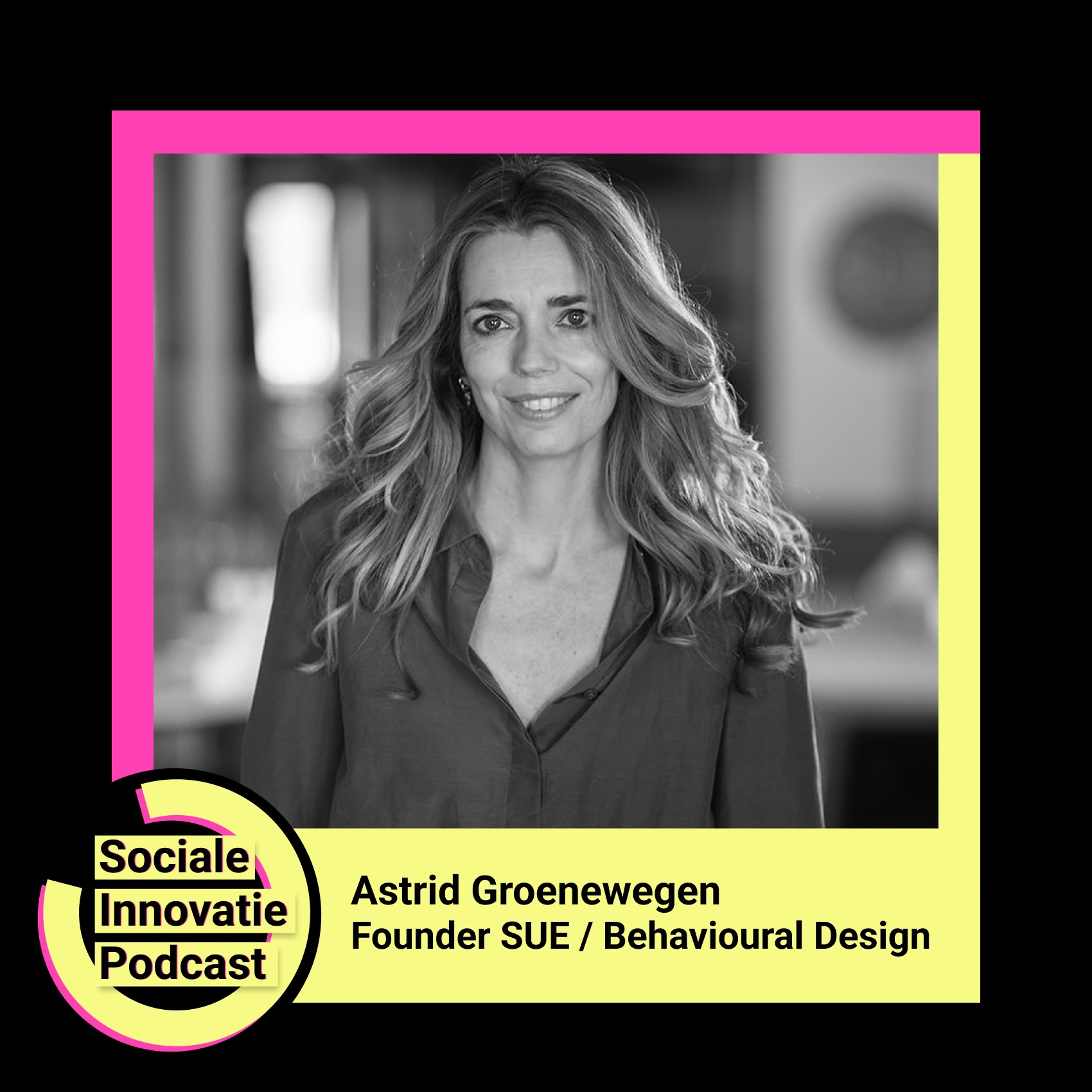 #18 - Astrid Groenewegen / Founder SUE Behavioural Design